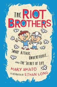 Title: Snarf Attack, Underfoodle, and the Secret of Life: The Riot Brothers Tell All, Author: Mary Amato