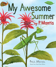 Title: My Awesome Summer by P. Mantis, Author: Paul Meisel