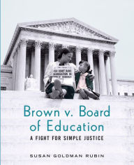 Title: Brown v. Board of Education: A Fight for Simple Justice, Author: Susan Goldman Rubin
