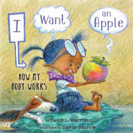 Title: I Want an Apple: How My Body Works, Author: David L. Harrison