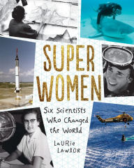 Title: Super Women: Six Scientists Who Changed the World, Author: Laurie Lawlor