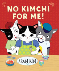 Title: No Kimchi For Me!, Author: Aram Kim