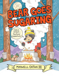 Title: Bear Goes Sugaring, Author: Maxwell Eaton III