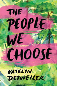 Title: The People We Choose, Author: Katelyn Detweiler
