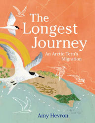 Title: The Longest Journey: An Arctic Tern's Migration, Author: Amy Hevron