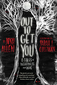Title: Out to Get You: 13 Tales of Weirdness and Woe, Author: Josh Allen