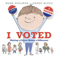 Title: I Voted: Making a Choice Makes a Difference, Author: Mark Shulman