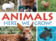 Title: Animals!: Here We Grow, Author: Shelley Rotner