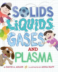 Title: Solids, Liquids, Gases, and Plasma, Author: David A. Adler