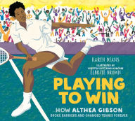 Title: Playing to Win: How Althea Gibson Broke Barriers and Changed Tennis Forever, Author: Karen Deans