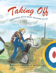 Title: Taking Off: Airborne with Mary Wilkins Ellis, Author: Emily Arnold McCully