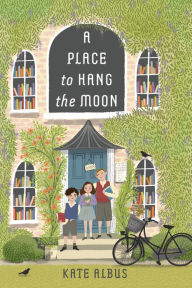 Title: A Place to Hang the Moon, Author: Kate Albus