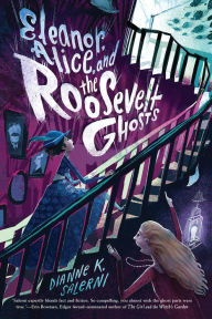 Title: Eleanor, Alice, and the Roosevelt Ghosts, Author: Dianne K. Salerni