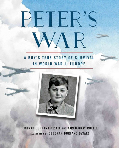 Peter's War: A Boy's True Story of Survival World War II Europe