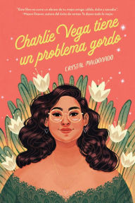 Title: Charlie Vega tiene un problema gordo, Author: Crystal Maldonado