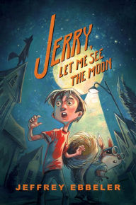 Title: Jerry, Let Me See the Moon, Author: Jeffrey Ebbeler