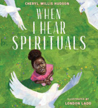 Title: When I Hear Spirituals, Author: Cheryl Willis Hudson