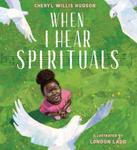Title: When I Hear Spirituals, Author: Cheryl Willis Hudson