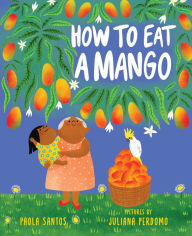 Title: How to Eat a Mango, Author: Paola Santos