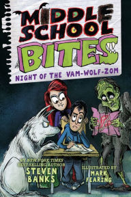 Title: Middle School Bites 4: Night of the Vam-Wolf-Zom, Author: Steven Banks