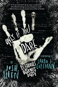Title: Only If You Dare: 13 Stories of Darkness and Doom, Author: Josh Allen