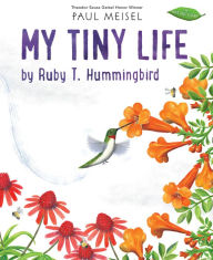 Title: My Tiny Life by Ruby T. Hummingbird, Author: Paul Meisel