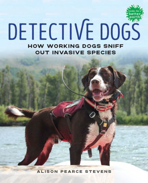 Detective Dogs: How Working Dogs Sniff Out Invasive Species