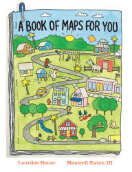 Title: A Book of Maps for You, Author: Lourdes Heuer