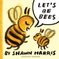Title: Let's Be Bees, Author: Shawn Harris
