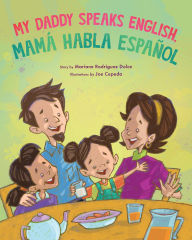 Title: My Daddy Speaks English, Mamá habla español, Author: Mariane Rodriguez Dolce
