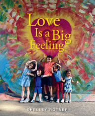 Title: Love Is a Big Feeling, Author: Shelley Rotner