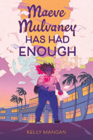 Title: Maeve Mulvaney Has Had Enough, Author: Kelly Mangan