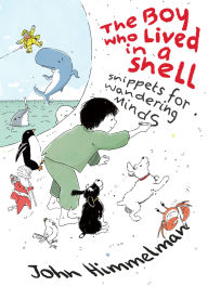 Title: The Boy Who Lived in a Shell: Snippets for Wandering Minds, Author: John Himmelman