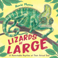 Title: Lizards at Large: 21 Remarkable Reptiles at their Actual Size, Author: Roxie Munro
