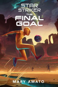 Title: The Final Goal, Author: Mary Amato