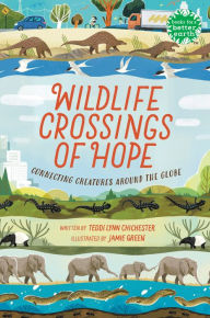 Title: Wildlife Crossings of Hope: Connecting Creatures Around the Globe, Author: Teddi Lynn Chichester
