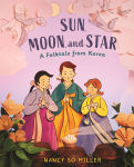Alternative view 1 of Sun, Moon, and Star: A Folktale from Korea
