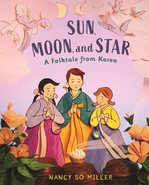 Sun, Moon, and Star: A Folktale from Korea
