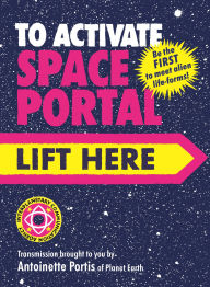 Title: To Activate Space Portal, Lift Here, Author: Antoinette Portis