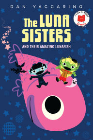 Title: The Luna Sisters and Their Amazing Lunafish, Author: Dan Yaccarino