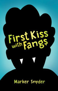 Title: First Kiss with Fangs, Author: Marker Snyder
