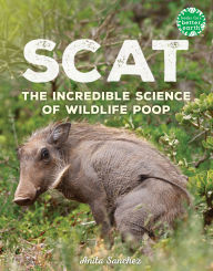 Title: Scat: The Incredible Science of Wildlife Poop, Author: Anita Sanchez
