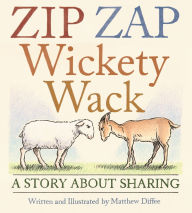 Title: Zip Zap Wickety Wack: A Story About Sharing, Author: Matthew Diffee