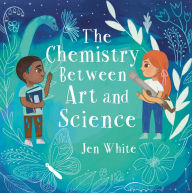 Title: The Chemistry Between Art and Science, Author: Jen White