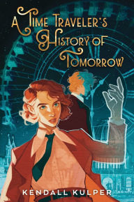 Title: A Time Traveler's History of Tomorrow, Author: Kendall Kulper
