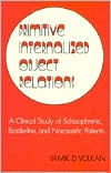 Title: Primitive Internalized Object Relations: A Clinical Study of Schizophrenic, Borderline, and Narcissistic Patients, Author: Vamik D. Volkan
