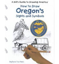 Title: How to Draw Oregon's Sights and Symbols, Author: Stephanie True Peters