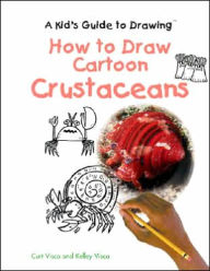 Title: How to Draw Cartoon Crustaceans, Author: Curt Visca
