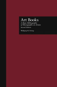 Title: Art Books: A Basic Bibliography of Monographs on Artists, Second Edition / Edition 1, Author: Wolfgang M. Freitag