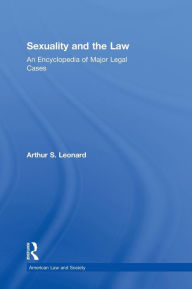 Title: Sexuality and the Law: American Law and Society / Edition 1, Author: Arthur S. Leonard